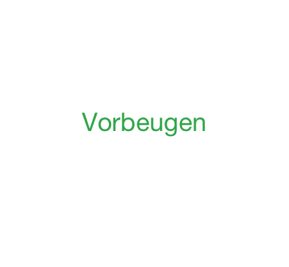 


Vorbeugen